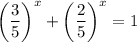 \left(\dfrac{3}{5}\right)^{x}+\left(\dfrac{2}{5}\right)^{x} = 1