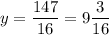 \displaystyle y= \frac{147}{16}= 9 \frac{3}{16}