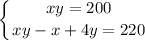 \displaystyle \left \{ {{xy =200} \atop xy-x+4y=220}} \right. \\ \\