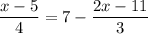 \displaystyle&#10;\frac{{x-5}}{4}=7-\frac{{2x-11}}{3}&#10;