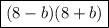 \boxed{(8-b)(8+b)}