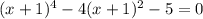 (x + 1)^{4} - 4(x + 1)^{2} - 5 = 0