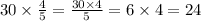 30 \times \frac{4}{5} = \frac{30 \times 4}{5} = 6 \times 4 = 24