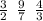 \frac{3}{2} \: \: \frac{9}{7} \: \: \frac{4}{3}