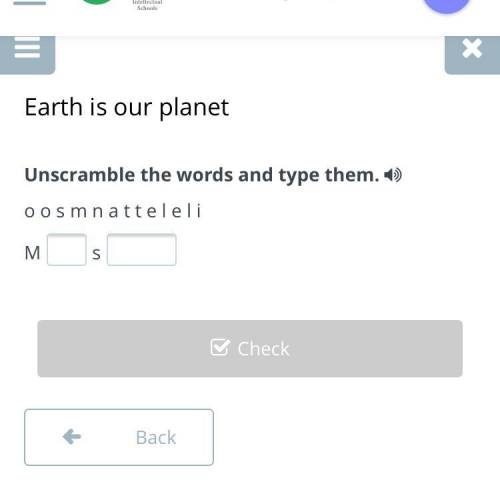 Unscramble the words and type them. o o s m n a t t e l e l i М S )