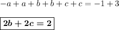 -a + a + b + b + c + c = -1 + 3\\&#10;\\&#10;\boxed{\boldsymbol{2b + 2c = 2}}