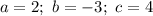 a = 2;\ b = -3;\ c = 4