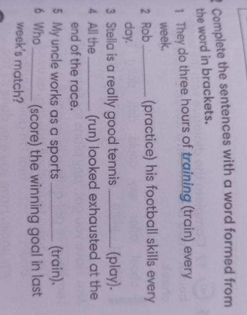 2 Complete the sentences with a word formed from the word in brackets. 1 They do three hours of trai