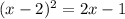 (x-2)^2=2x-1