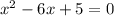 x^2-6x+5=0