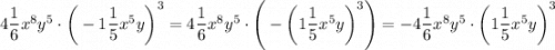 4\dfrac{1}{6}x^8y^5\cdot\bigg(-1\dfrac{1}{5}x^5y\bigg)^3=4\dfrac{1}{6}x^8y^5\cdot\Bigg(-\bigg(1\dfrac{1}{5}x^5y\bigg)^3\Bigg)=-4\dfrac{1}{6}x^8y^5\cdot\bigg(1\dfrac{1}{5}x^5y\bigg)^3