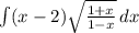 \int\limits (x-2)\sqrt{\frac{1+x}{1-x} } \, dx