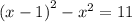 {(x - 1)}^{2} - {x}^{2} = 11