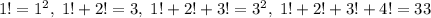 1! = 1^2,\;1!+2! = 3,\; 1!+2!+3! = 3^2,\; 1!+2!+3!+4! = 33