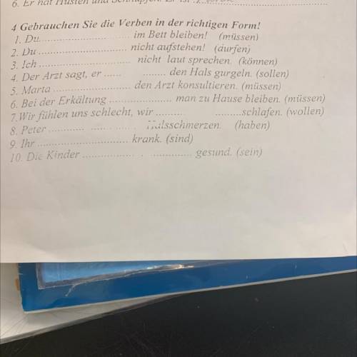 4 Gebrauchen Sie die Verben in der richtigen Form! 1. Du im Bett bleiben! (müssen) 2. Du nicht aufst