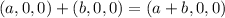 (a,0,0)+(b,0,0) = (a+b,0,0)