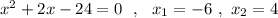 x^2+2x-24=0\ \ ,\ \ x_1=-6\ ,\ x_2=4