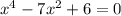 {x}^{4} - 7 {x}^{2} + 6 = 0