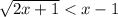 \sqrt{2x + 1} < x - 1