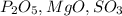 P_{2} O_{5} , MgO, SO_{3} &#10;