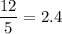 \dfrac{12}{5} = 2.4