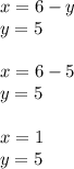 x = 6 - y \\ y = 5 \\ \\ x = 6 - 5 \\ y = 5 \\ \\ x = 1 \\ y = 5