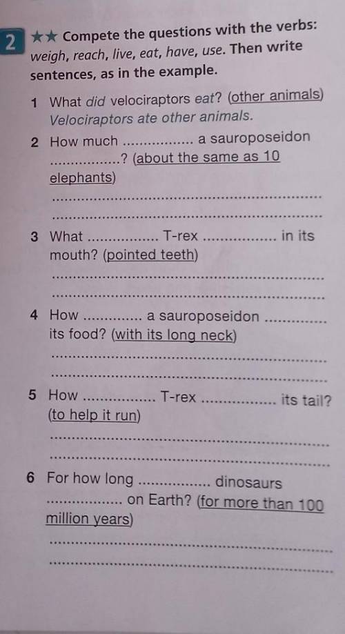 2 ** Compete the questions with the verbs: weigh, reach, live, eat, have, use. Then write sentences,