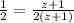 \frac{1}{2} = \frac{z + 1}{2(z + 1)}