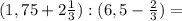 (1,75+2\frac{1}{3} ):(6,5-\frac{2}{3})=