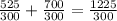 \frac{525}{300} +\frac{700}{300} =\frac{1225}{300}