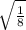 \sqrt{\frac{1}{8\\} }