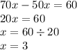 70 x - 50x = 60 \\ 20x = 60 \\ x = 60 \div 20 \\ x = 3