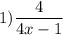 1) \dfrac{4}{4x-1}