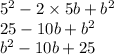 5 {}^{2} - 2 \times 5b + b {}^{2} \\ 25 - 10b + b {}^{2} \\ b {}^{2} - 10b + 25