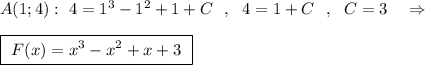 A(1;4):\ 4=1^3-1^2+1+C\ \ ,\ \ 4=1+C\ \ ,\ \ C=3\ \ \ \Rightarrow boxed{\ F(x)=x^3-x^2+x+3\ }