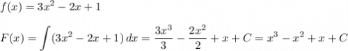 \displaystyle f(x)=3x^2-2x+1F(x)=\int (3x^2-2x+1)\, dx=\dfrac{3x^3}{3}-\dfrac{2x^2}{2}+x+C=x^3-x^2+x+C