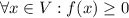 \forall x\in V:f(x)\geq 0