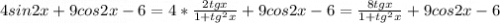 4sin2x + 9cos2x - 6=4*\frac{2tgx}{1+tg^2x} + 9cos2x - 6=\frac{8tgx}{1+tg^2x} + 9cos2x - 6