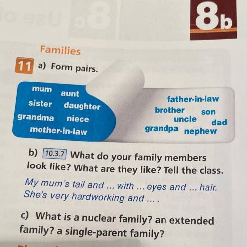 11 a) Form pairs. mum aunt sister daughter grandma niece mother-in-law father-in-law brother son unc