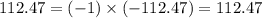 112.47 = ( - 1) \times ( - 112.47) = 112.47