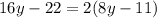 16y-22=2(8y-11)\\