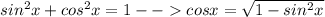 sin^2x + cos^2x = 1 -- cosx = \sqrt{1-sin^2x}