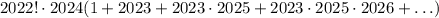 2022!\cdot 2024(1+2023+2023\cdot 2025 + 2023\cdot 2025\cdot 2026+\ldots)