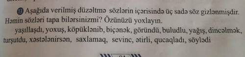 B Aşağıda verilmiş düzəltmə sözlərin içərisində üç sadə söz gizlənmişdir. Həmin sözləri tapa bilərsi