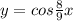 y = cos\frac{8}{9} x