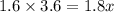 1.6 \times 3.6 = 1.8x