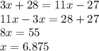 3x+ 28=11x-27\\11x-3x=28+27\\8x=55\\x=6.875