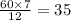 \frac{60 \times 7}{12} = 35