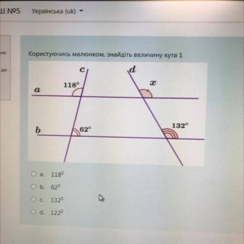 Користуючись малюнком, знайдіть величину кута 1 d 118° х а 132° b 62° а. 1180 O b. 620 Ос. 1320 Od.