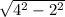 \sqrt{4^{2} -2^{2}